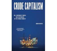 Crude Capitalism: Oil, Corporate Power, and the Making of the World Market