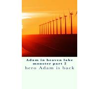 Adam in heaven lake monster part 2: adam is back: Volume 1