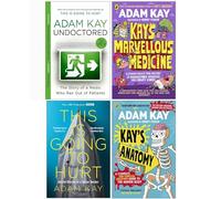 Adam Kay 4 Books Collection Set (Undoctored, Kay's Marvellous Medicine, This is Going to Hurt, Kay's Anatomy)