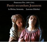 Adam, Krystian Ghielmi, Lorenzo Guadagnini, Mirko La Divina Armonia Schleifer, Doron Schmidt-Gaden, Barbara - Feo: Passio Secundum Joannem / Schleifer, Adam, Schmidt-Gaden, La Divina Armonia - Ghielmi