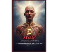 ADAM: La Anatomía de lo Invisible: "Un Viaje desde el Barro del Edén hasta la Luz del Tikún"