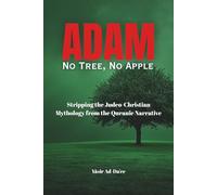 ADAM: No Tree, No Apple: Stripping the Judeo-Christian Mythology from the Quranic Narrative