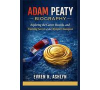 ADAM PEATY BIOGRAPHY: Exploring the Career, Records, and Training Secrets of the Olympic Champion