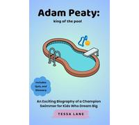 Adam Peaty: king of the pool: An Exciting Biography of a Champion Swimmer for Kids Who Dream Big