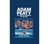 ADAM PEATY: The Fastest Swimmer in the Pool- Biography For Kids