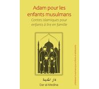 Adam pour les enfants musulmans: Contes islamiques pour enfants à lire en famille (Littérature musulmane pour enfants et adolescents)