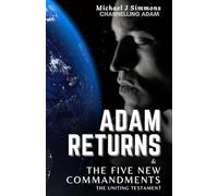 Adam Returns & The Five New Commandments: The Uniting Testament