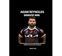 ADAM REYNOLDS BIOGRAPHY BOOK: The Playmaker Who Turned Passion, Precision, and Perseverance into Greatness