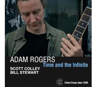 Adam Rogers / Scott Colley / Bill Stewart - Time And The Infinite / Adam Rogers
