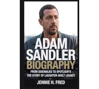 Adam Sandler biography: From Sidewalks to Spotlights the story of a laughter-built legacy (JENNIE biography)