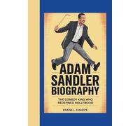 ADAM SANDLER BIOGRAPHY: The Comedy King Who Redefined Hollywood