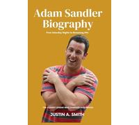 Adam Sandler Biography: The Comedy Legend Who Changed Hollywood - From Saturday Nights to Streaming Hits (All Stars Biography)