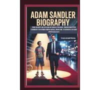 ADAM SANDLER BIOGRAPHY THE HAPPY HUSTLER OF HOLLYWOOD- FROM SKETCH COMEDY TO STREAMING KING, HOW HE TURNED LAUGHS INTO LEGACY