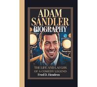 ADAM SANDLER BIOGRAPHY: The Life and Laughs of a Comedy Legend