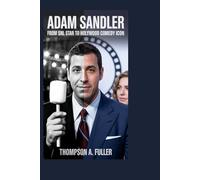 Adam Sandler: From SNL Star to Hollywood Comedy Icon