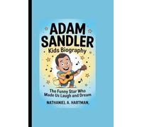 ADAM SANDLER KIDS BIOGRAPHY: The Funny Star Who Made Us Laugh and Dream