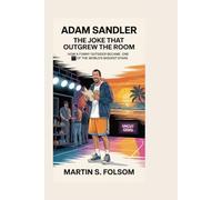 Adam Sandler: The Joke That Outgrew the Room: How a Funny Outsider Became One of the World’s Biggest Stars