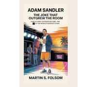 Adam Sandler: The Joke That Outgrew the Room: How a Funny Outsider Became One of the World’s Biggest Stars