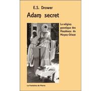 Adam secret: La religion gnostique des Mandéens du Moyen-Orient