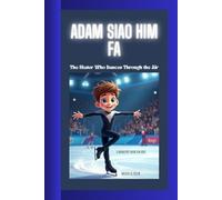 ADAM SIAO HIM FA: The Skater Who Dances Through the Air A Biography Book for Kids