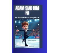 ADAM SIAO HIM FA: The Skater Who Dances Through the Air A Biography Book for Kids