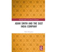 Adam Smith and the East India Company (Routledge Studies in the History of Economics)