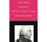 ADAM SMITH REVISITED.: 250 YEARS OF IDEAS VS. REALITY