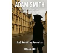 Adam Smith: Una travesía por su vida y pensamiento (Biografía breve)
