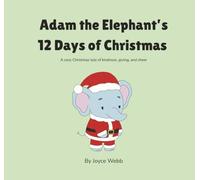 Adam the Elephant’s 12 Days of Christmas: A cozy Christmas tale of kindness, giving, and cheer. (Adam the Elephant Series)