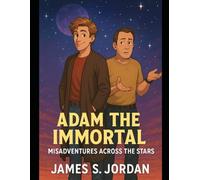 Adam the Immortal: Misadventures Across the Stars (Adam the Immortal - The Series)