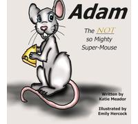 Adam: The Not So Mighty Super-Mouse (The Little Adventurers: First Grade A - Z Friends and Adventures (ages 6 - 8))
