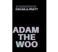 ADAM THE WOO: The Life of David Adam Williams- From Small Town Dreams to YouTube Legacy