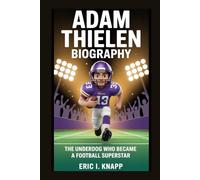 ADAM THIELEN BIOGRAPHY: The Underdog Who Became a Football Superstar