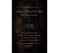 Adam Where Are You - The Divine Pursuit: The Crimson River From The Throne Room of Heaven to the Heart of Every Man