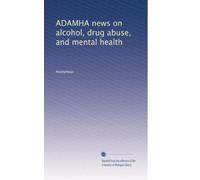 ADAMHA news on alcohol, drug abuse, and mental health