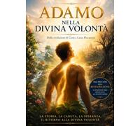 ADAMO NELLA DIVINA VOLONTÀ: Dai Libri del Cielo rivelati a Luisa Piccarreta