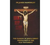 Adam's Deep Sleep: The Passion of Jesus Christ Prefigured in the Old Testament (New Old)