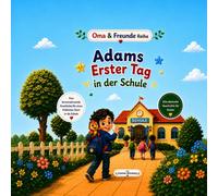 Adams Erster Tag in der Schule: Eine liebevolle Geschichte über Mut, Freundschaft und den ersten Schultag (Oma & Freunde Reihe)