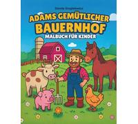 Adams Gemütlicher Bauernhof Malbuch für Kinder: Ein Malbuch, das das idyllische Landleben, Nutztiere und den Anbau von Gemüse und Getreide darstellt.