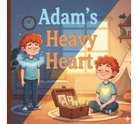 Adam's heavy heart: A Gentle Story for Little Hearts Navigating Big Emotions (The Mindful Child Series: A Child’s Guide to Big Feelings)