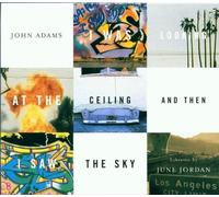 Adams,John - John Adams - I Was Looking At The Ceiling And Then I Saw The Sky (Opern-Gesamtaufnahme)