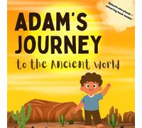 Adam's Journey to the Ancient World: A Gentle Islamic Story of History and Faith (Little Believers Stories)