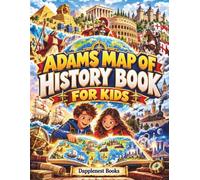 ADAMS MAP OF HISTORY BOOK FOR KIDS: An Illustrated Timeline of Biblical and World History from Creation to Today