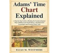 Adams’ Time Chart Explained: A Step-by-Step Guide to Reading the Synchronological Map of Biblical and World History with Illustrated Genealogies and Practical Study Tools