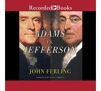Adams vs. Jefferson: La tumultuosa elección de 1800