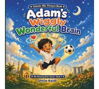 Adam's Wiggly, Wonderful Brain: An Islamic Picture Book About ADHD, Curiosity and the Power of a Fizzy Brain (My Amazing Brain)