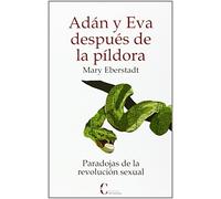 Adan Y Eva Despues De La Pildora: Paradojas De La Revolucion Sexu Al