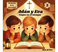 Adán y Eva. Viajes en el tiempo. (En busca de la eternidad: Viajes en el tiempo y otras historias para descubrir a Dios)