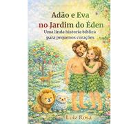 Adão e Eva no Jardim do Éden: Uma linda história bíblica para pequenos corações (Pequenos Corações - Histórias Bíblicas Ilustradas)