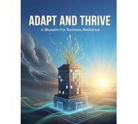 Adapt And Thrive: A Blueprint For Business Resilience